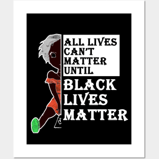 all lives can't matter until black lives matter Posters and Art